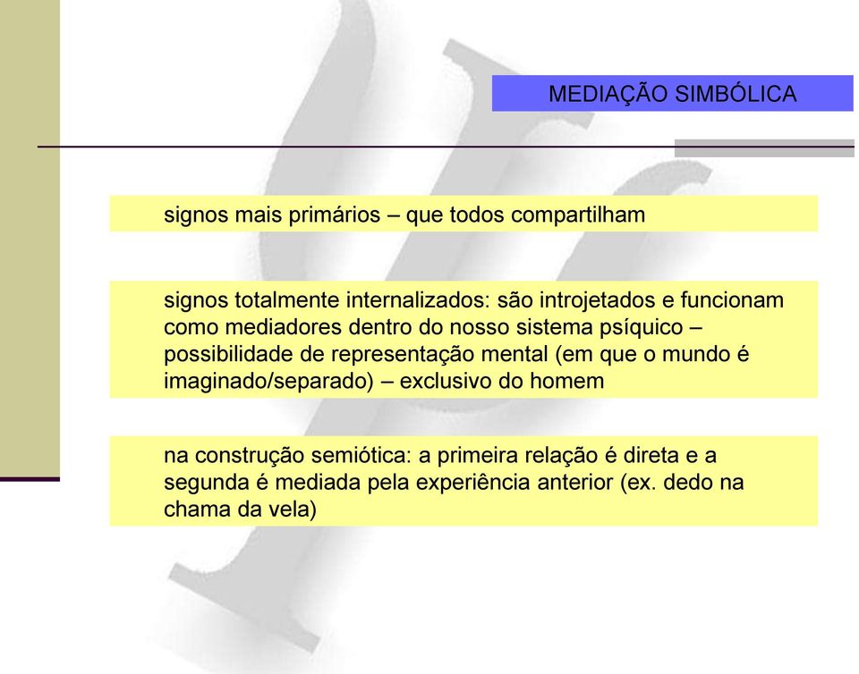 representação mental (em que o mundo é imaginado/separado) exclusivo do homem na construção