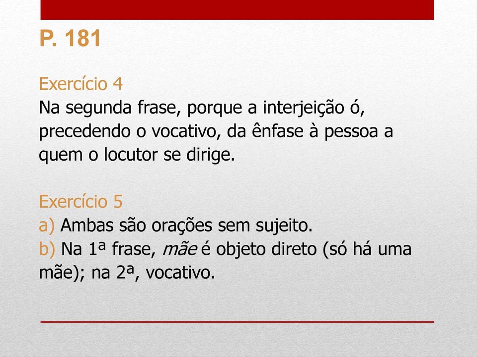 dirige. Exercício 5 a) Ambas são orações sem sujeito.