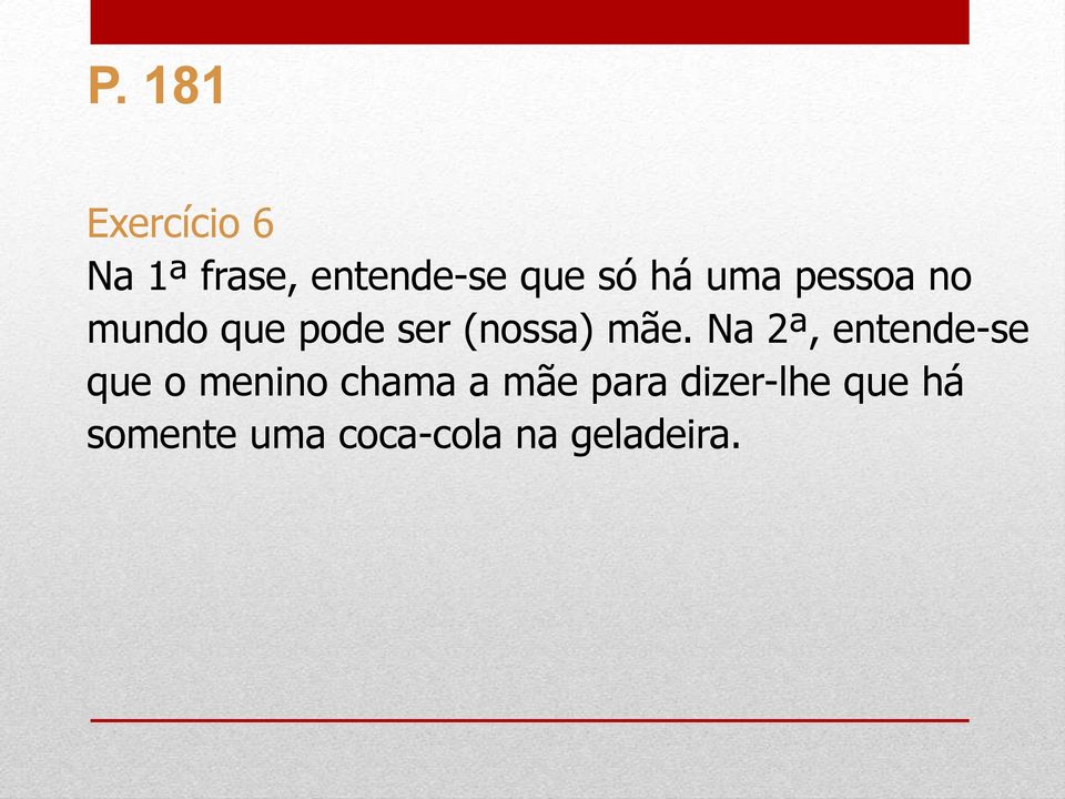 Na 2ª, entende-se que o menino chama a mãe para