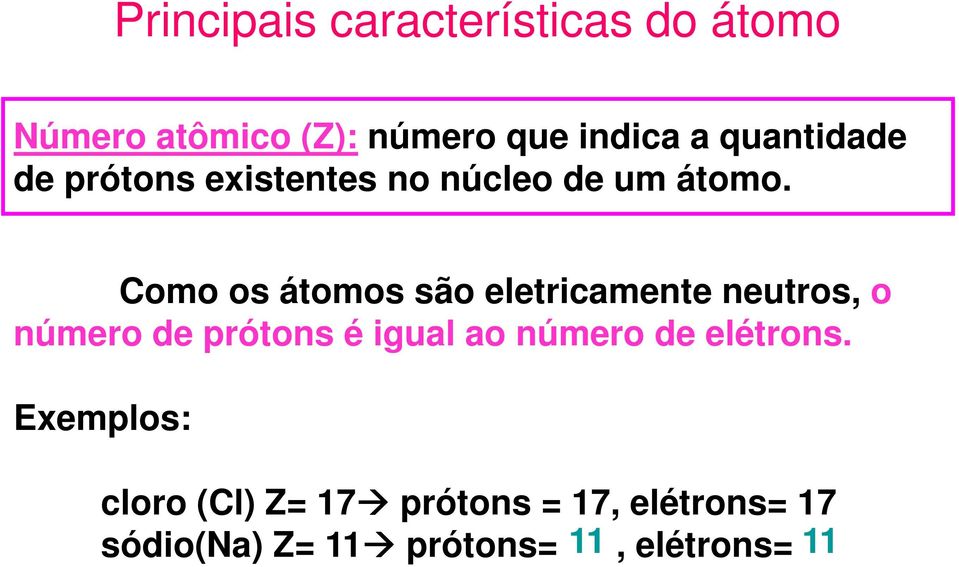 Como os átomos são eletricamente neutros, o número de prótons é igual ao número