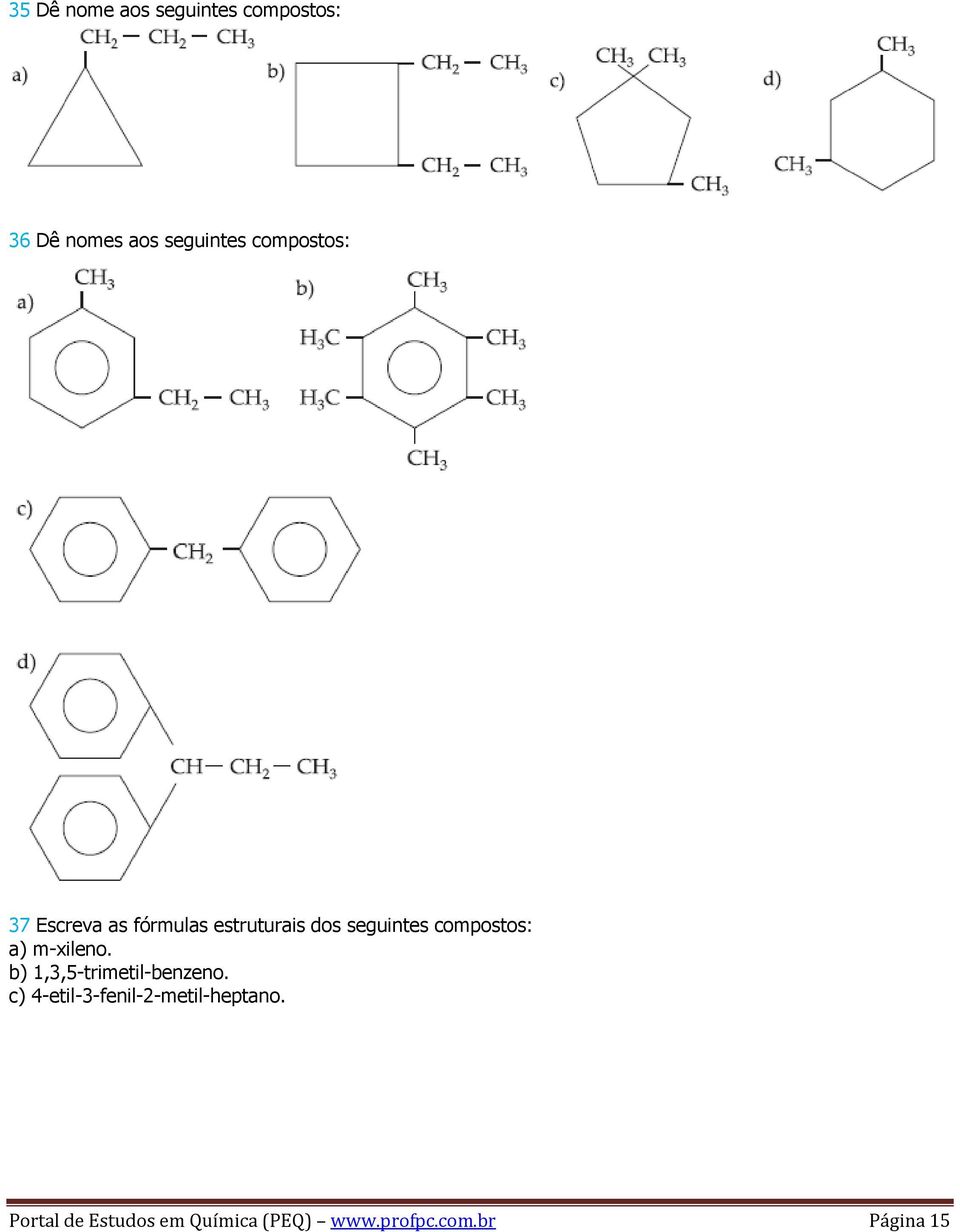 compostos: a) m-xileno. b) 1,3,5-trimetil-benzeno.