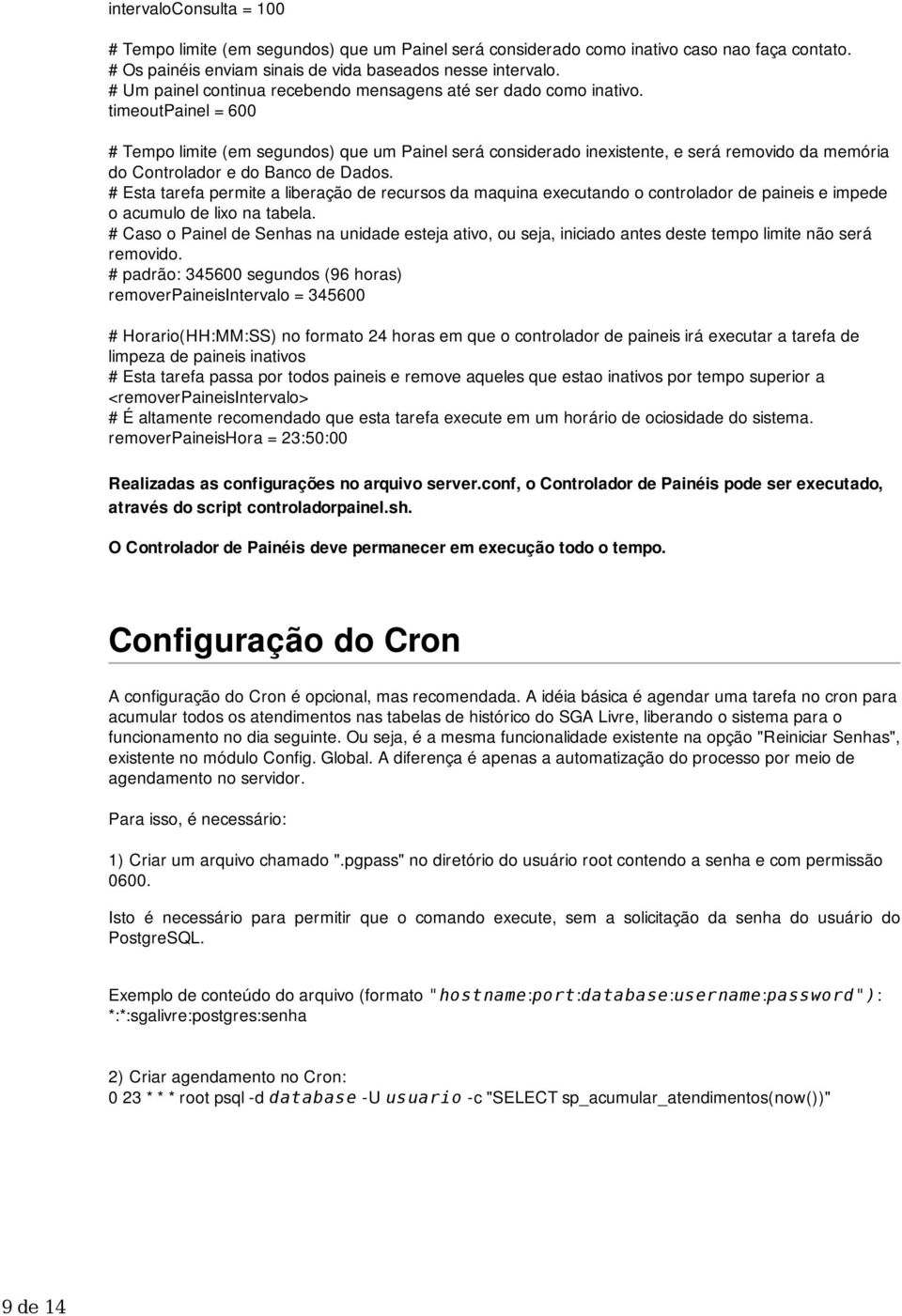 timeoutpainel = 600 # Tempo limite (em segundos) que um Painel será considerado inexistente, e será removido da memória do Controlador e do Banco de Dados.