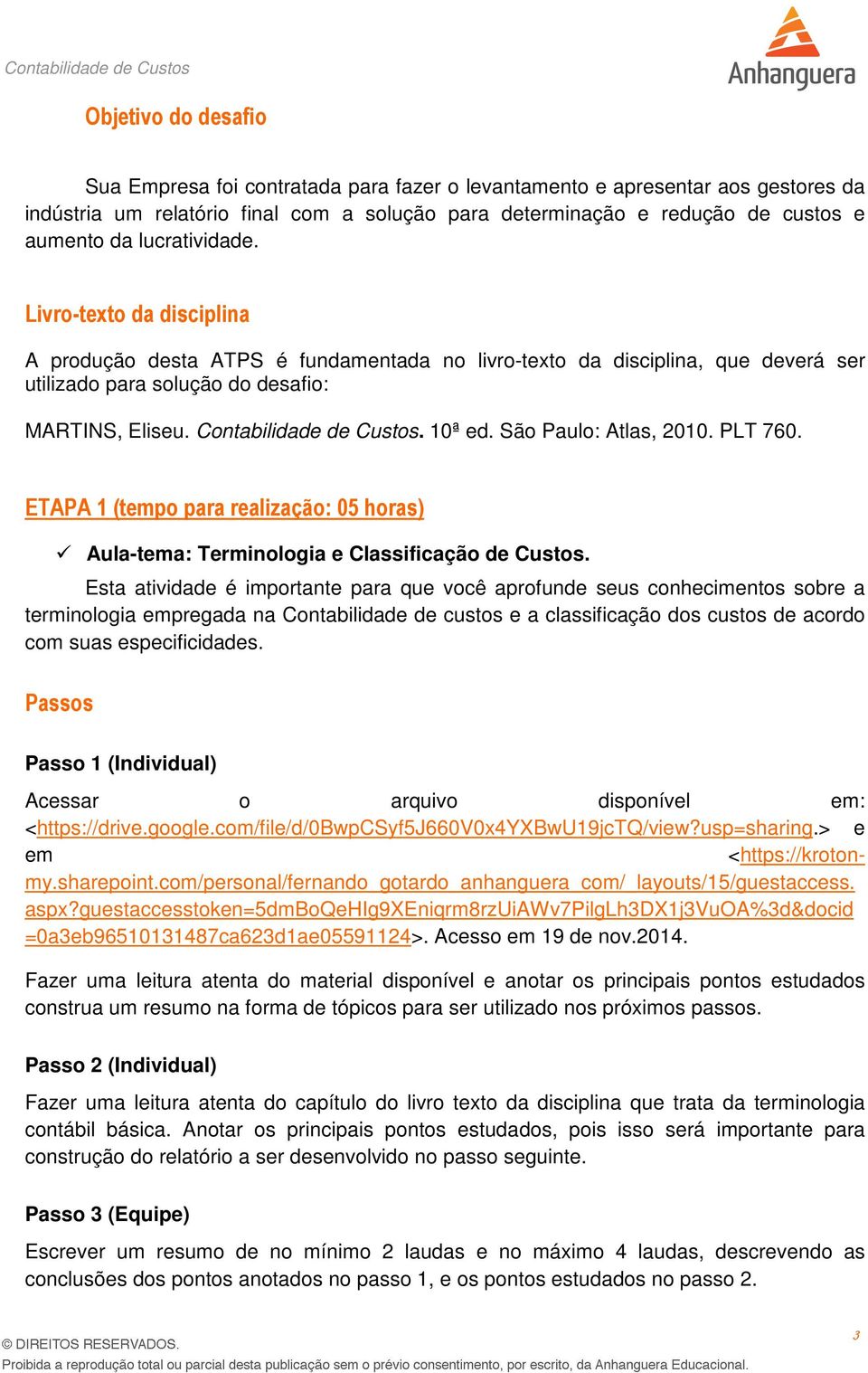 10ª ed. São Paulo: Atlas, 2010. PLT 760. ETAPA 1 (tpo para realização: 05 horas) Aula-ta: Terminologia e Classificação de Custos.