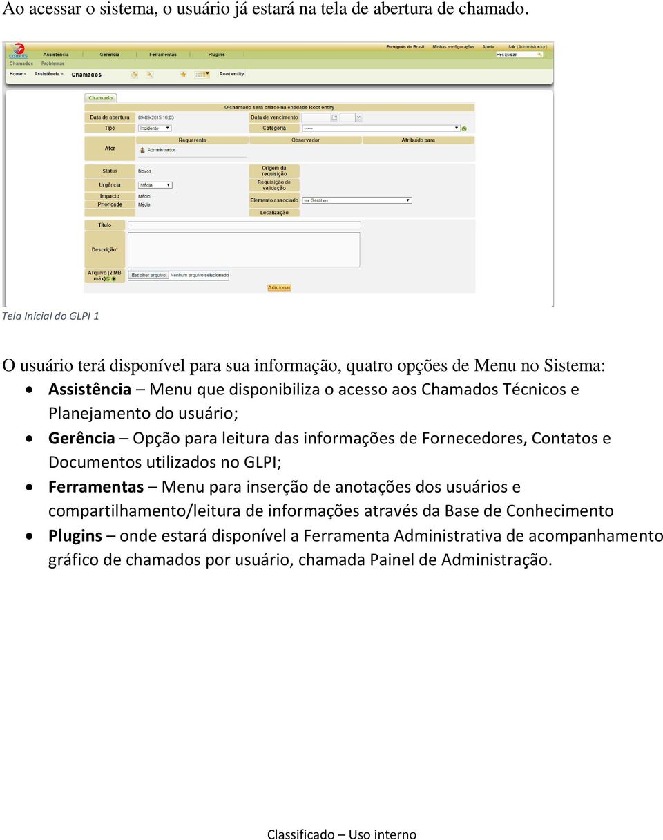 Técnicos e Planejamento do usuário; Gerência Opção para leitura das informações de Fornecedores, Contatos e Documentos utilizados no GLPI; Ferramentas Menu para