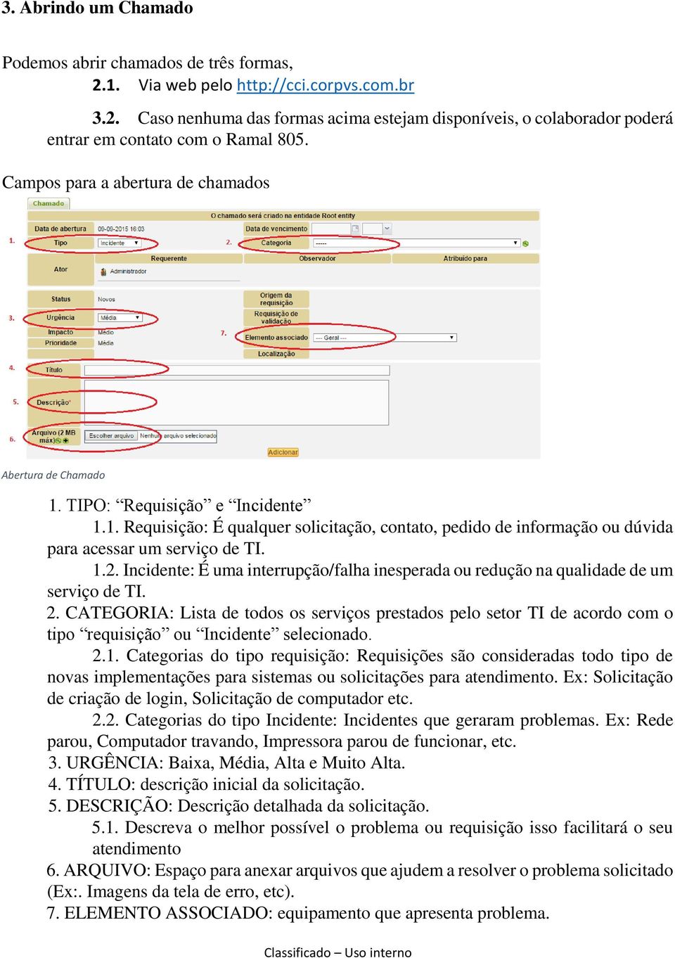 1.2. Incidente: É uma interrupção/falha inesperada ou redução na qualidade de um serviço de TI. 2.