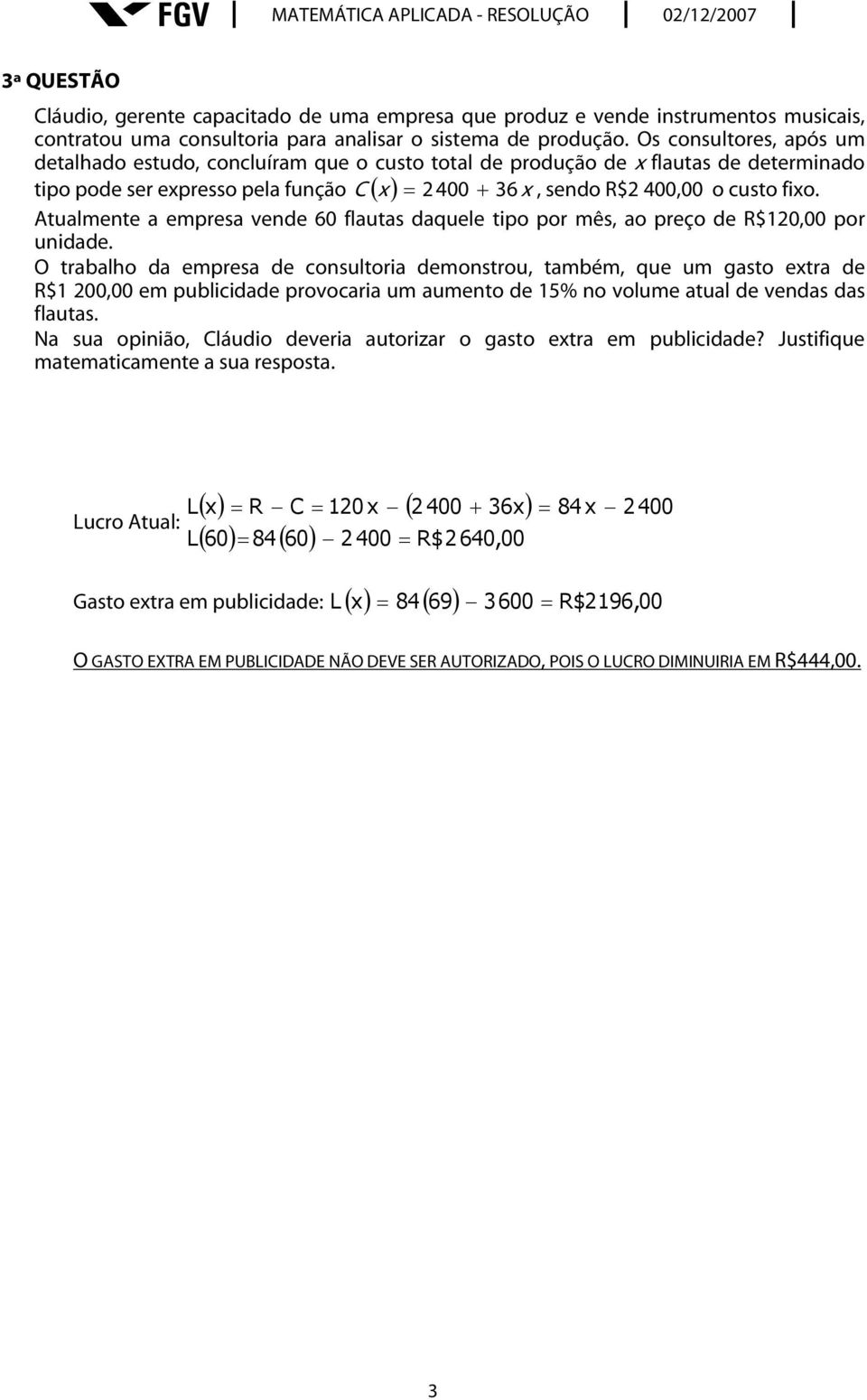 Atualmente a empresa vende 60 flautas daquele tipo por mês, ao preço de R$0,00 por unidade.