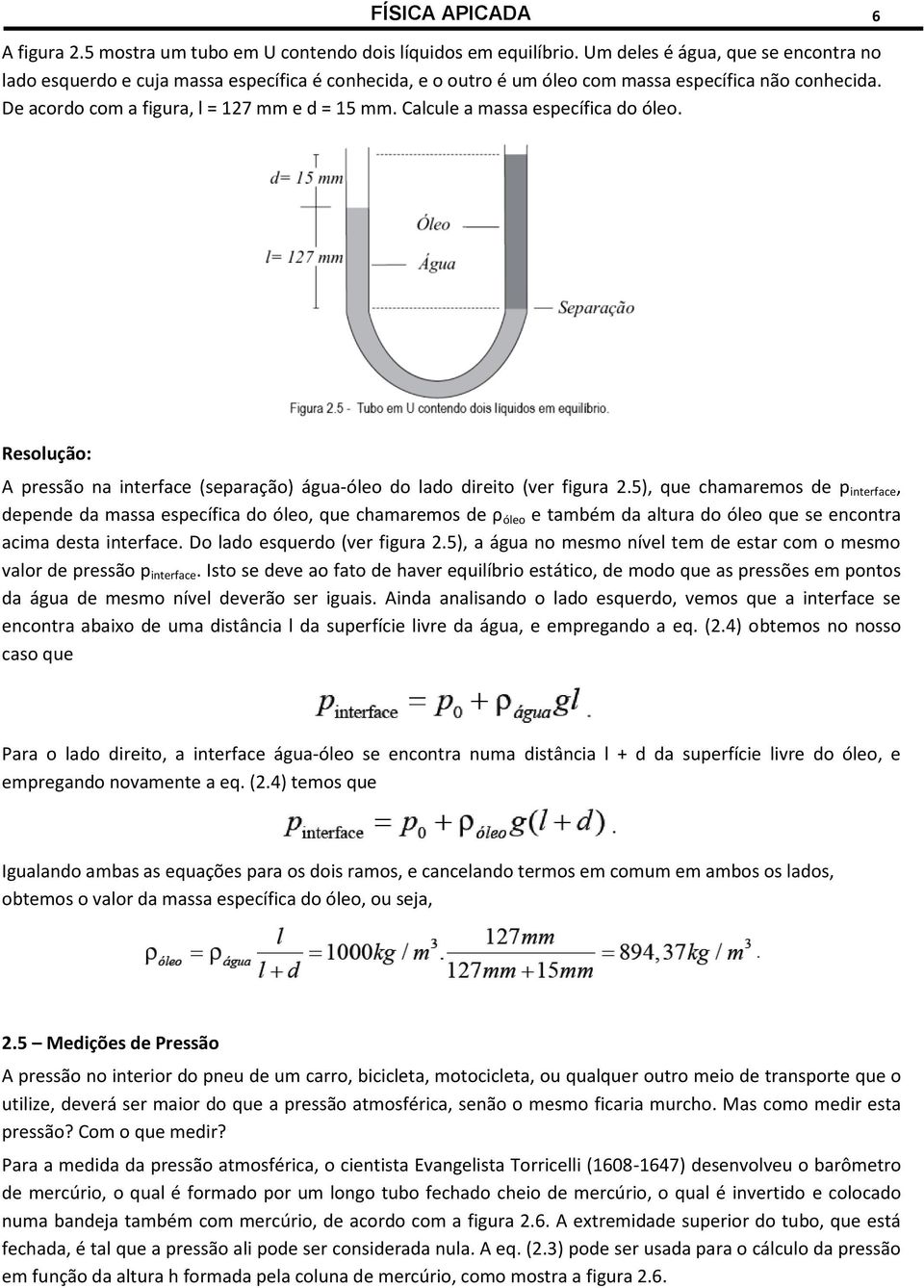 Calcule a massa específica do óleo. A pressão na interface (separação) água-óleo do lado direito (ver figura.