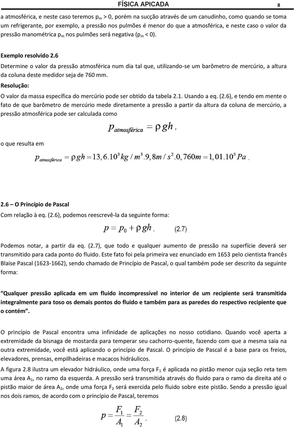 6 Determine o valor da pressão atmosférica num dia tal que, utilizando-se um barômetro de mercúrio, a altura da coluna deste medidor seja de 760 mm.