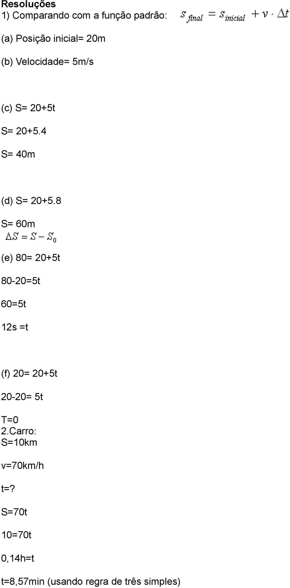 8 S= 60m (e) 80= 20+5t 80-20=5t 60=5t 12s =t (f) 20= 20+5t 20-20= 5t T=0 2.