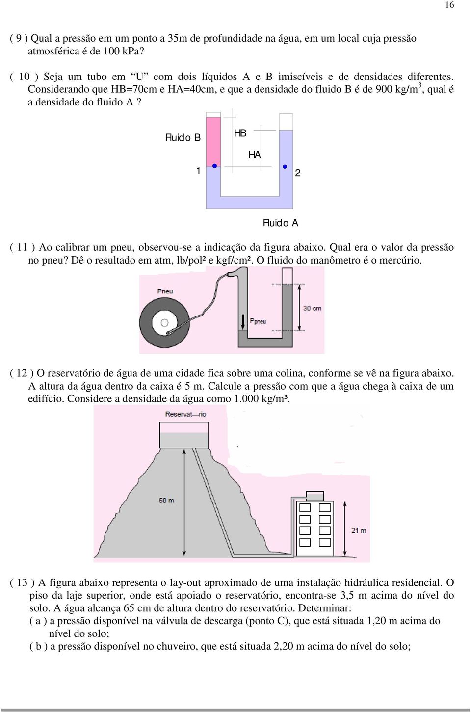 Considerando que HB=70cm e HA=40cm, e que a densidade do fluido B é de 900 kg/m 3, qual é a densidade do fluido A?