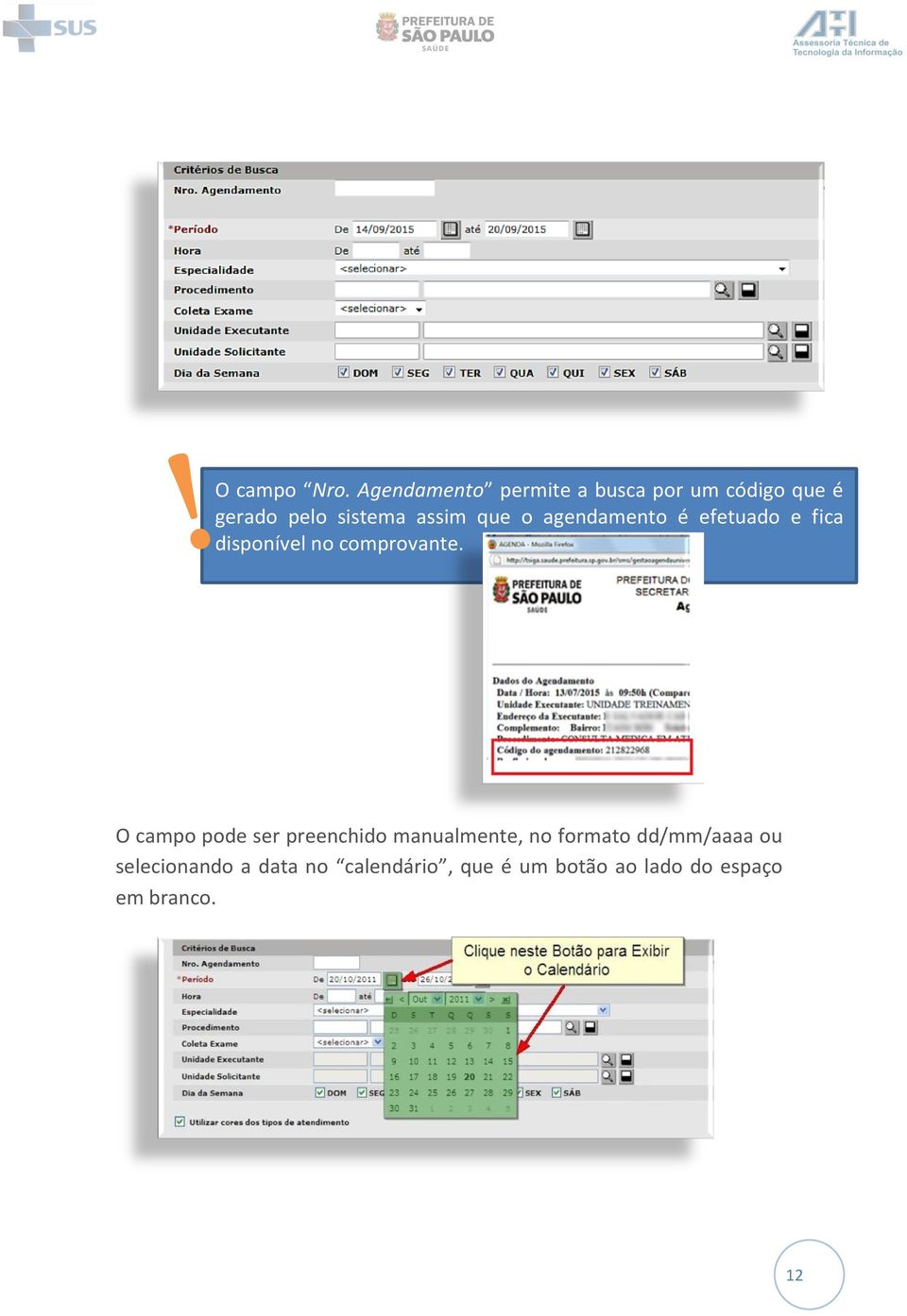 que o agendamento é efetuado e fica disponível no comprovante.