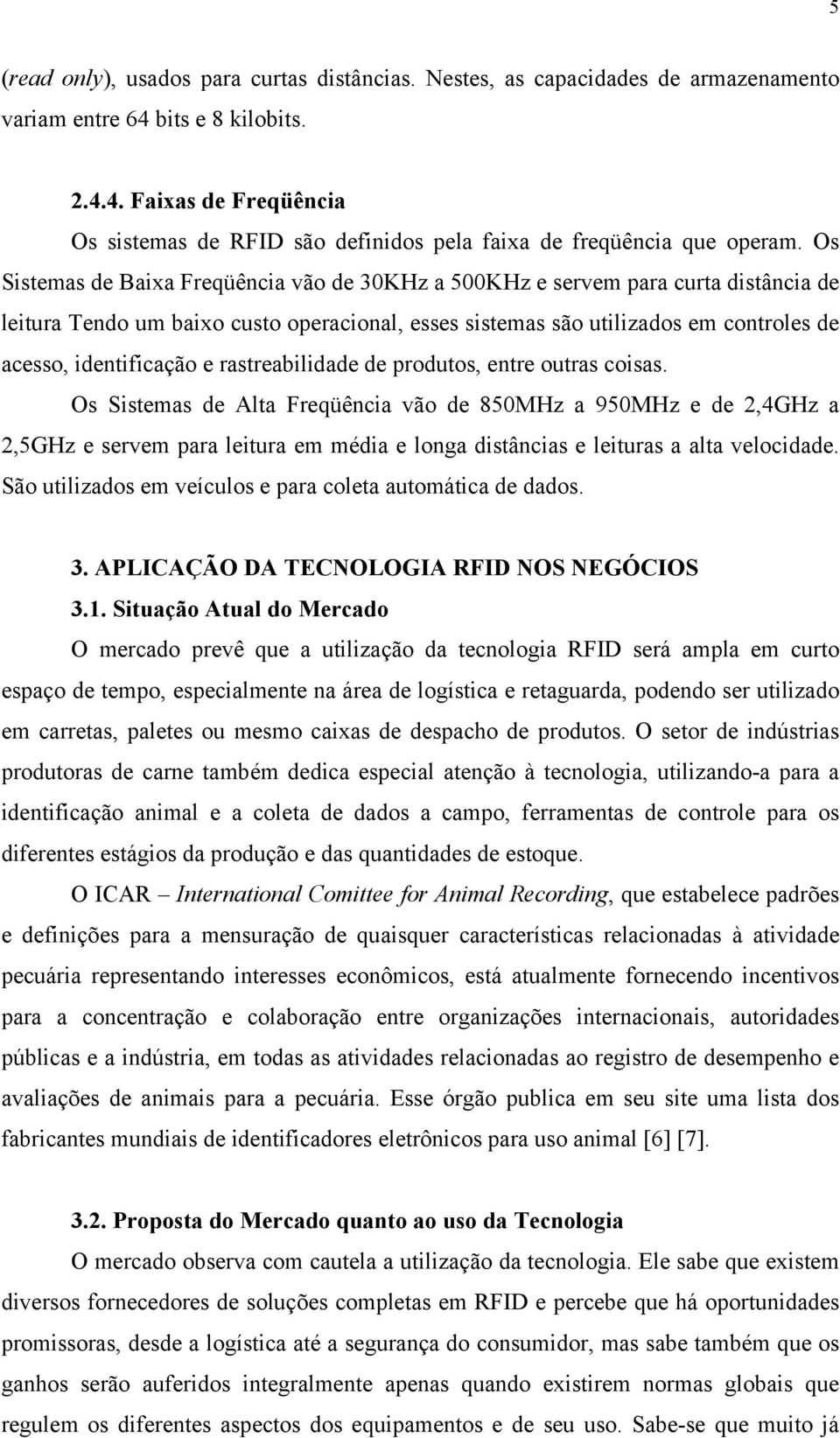 rastreabilidade de produtos, entre outras coisas.