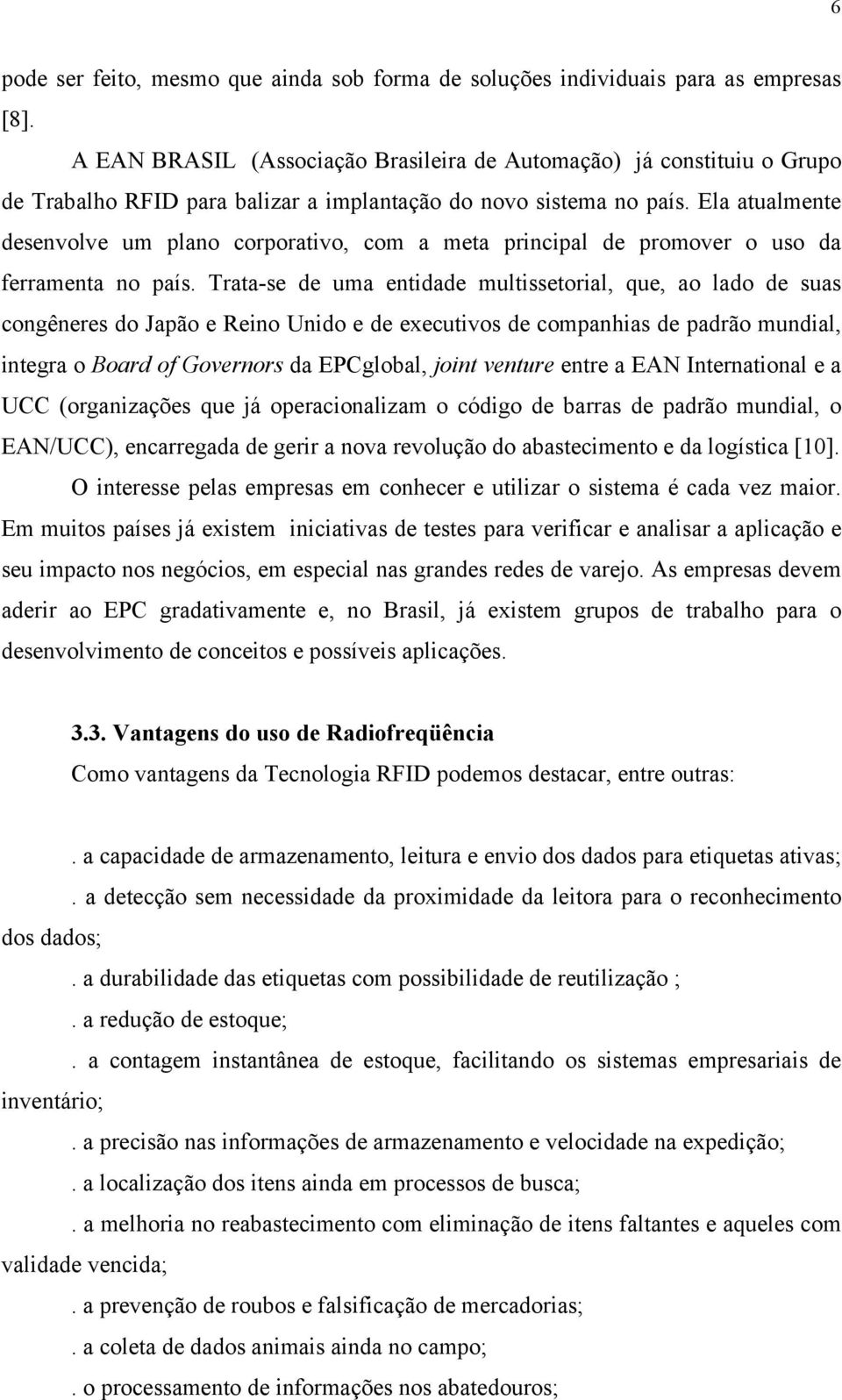 Ela atualmente desenvolve um plano corporativo, com a meta principal de promover o uso da ferramenta no país.