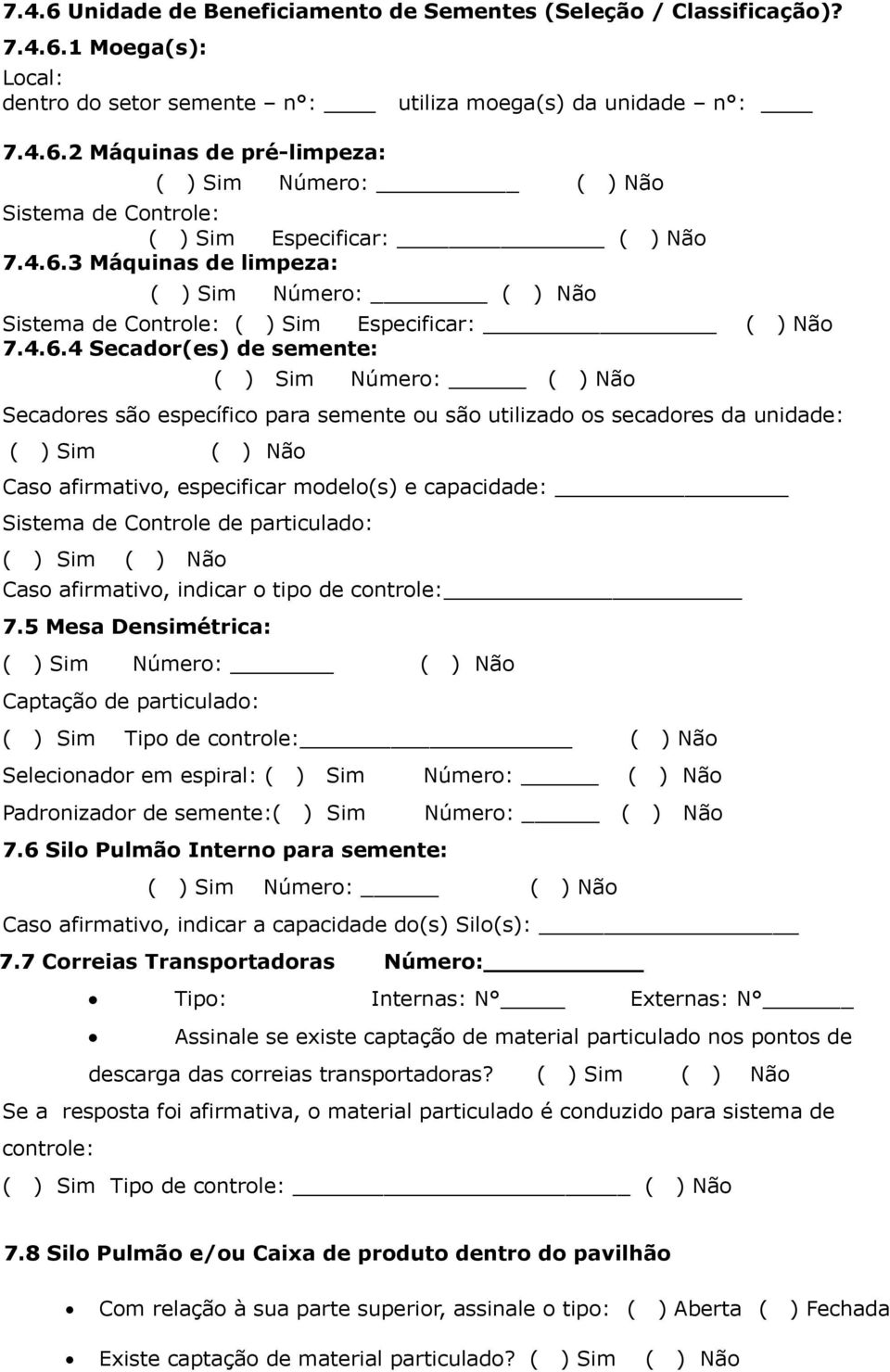 são utilizado os secadores da unidade: Caso afirmativo, especificar modelo(s) e capacidade: Sistema de Controle de particulado: Caso afirmativo, indicar o tipo de controle: 7.