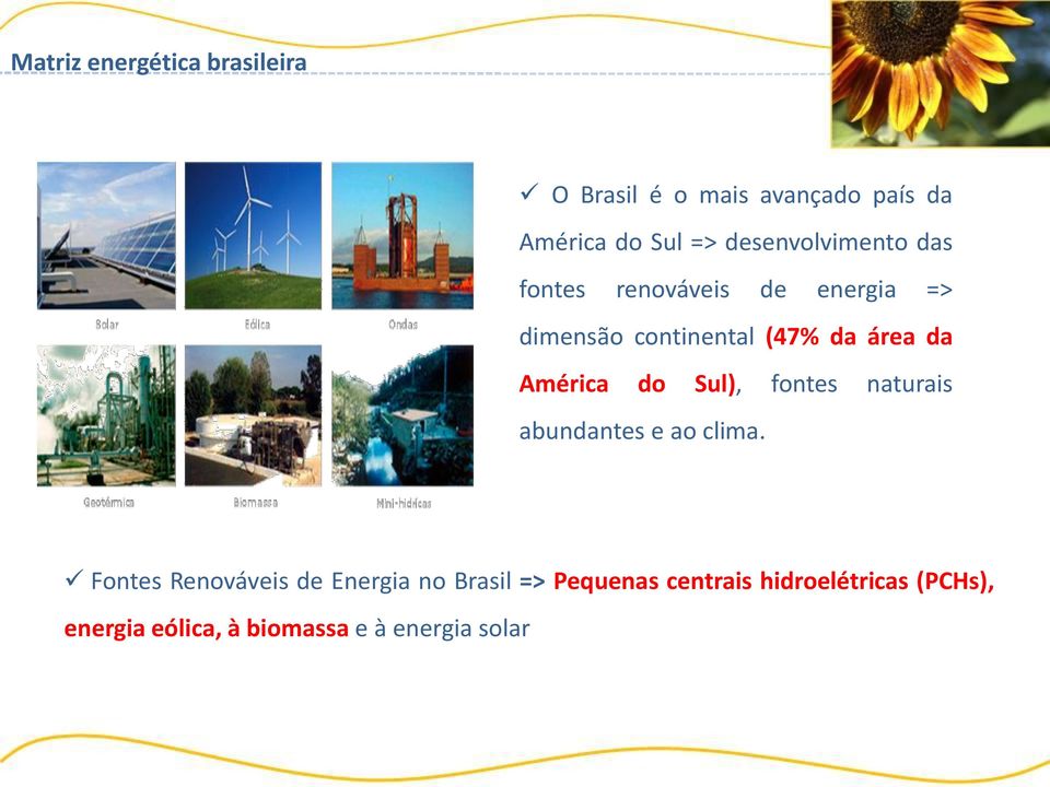 América do Sul), fontes naturais abundantes e ao clima.