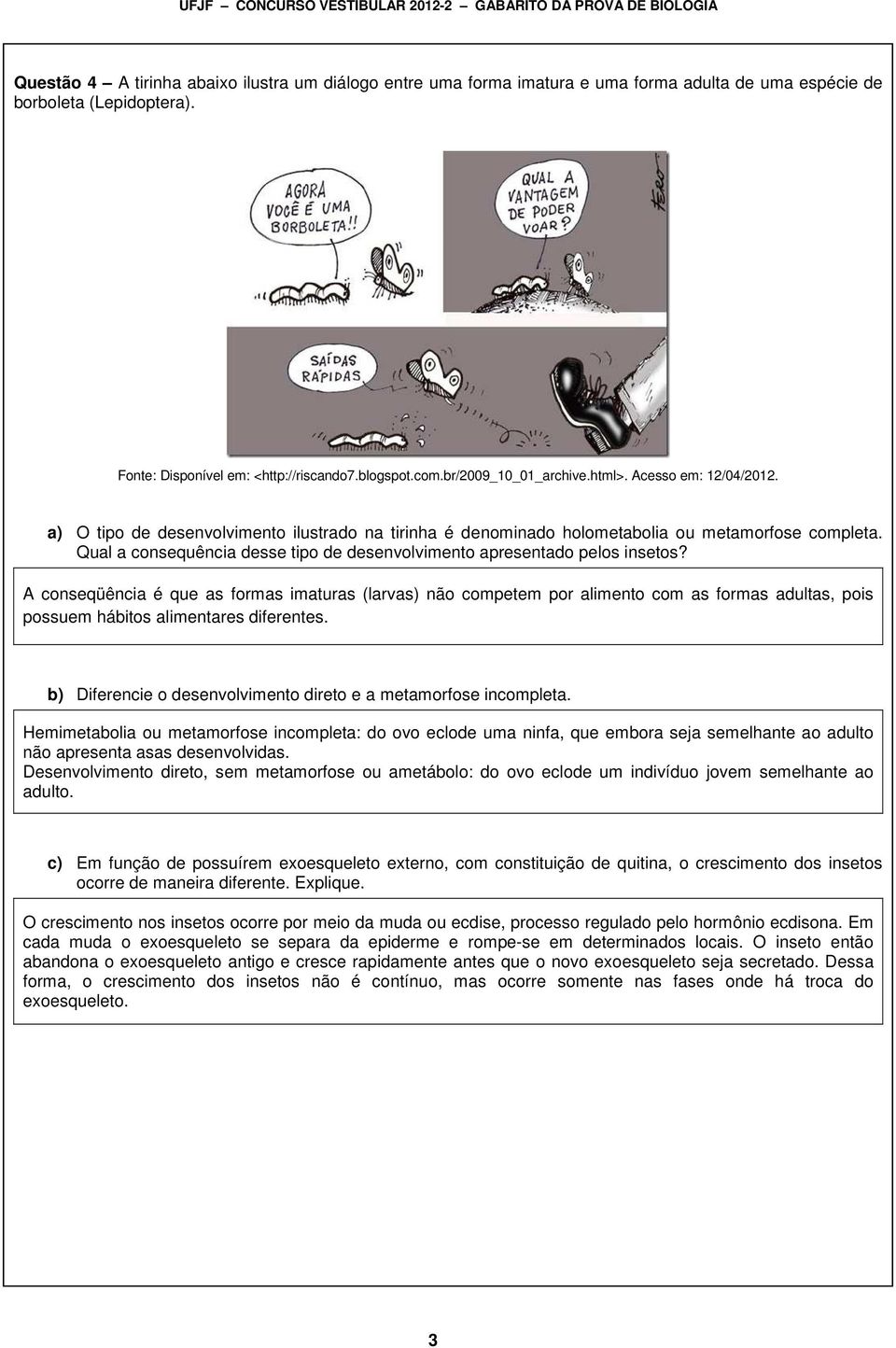 Qual a consequência desse tipo de desenvolvimento apresentado pelos insetos?