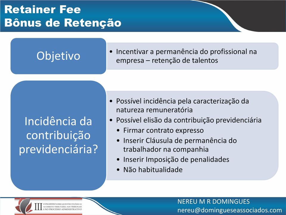 Possível incidência pela caracterização da natureza remuneratória Possível elisão da contribuição