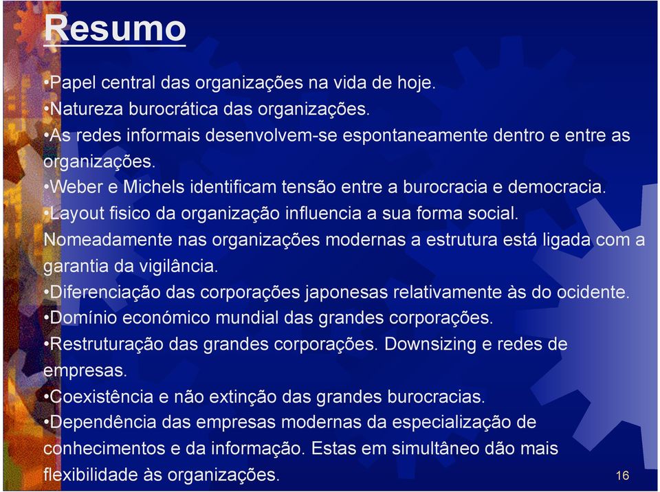 Nomeadamente nas organizações modernas a estrutura está ligada com a garantia da vigilância. Diferenciação das corporações japonesas relativamente às do ocidente.