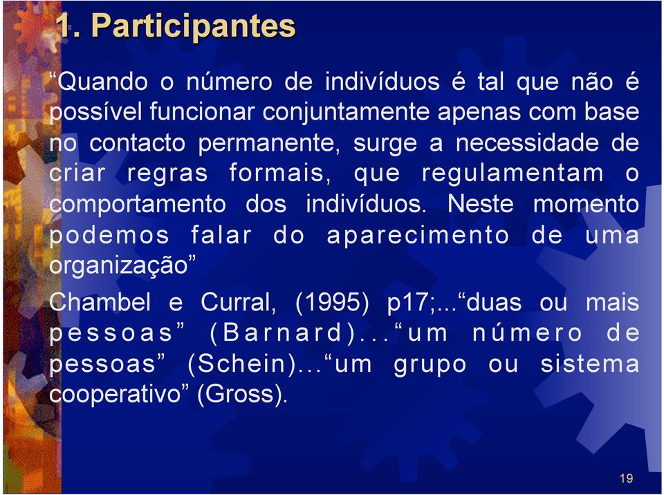 dos indivíduos. Neste momento podemos falar do aparecimento de uma organização Chambel e Curral, (1995) p17;.