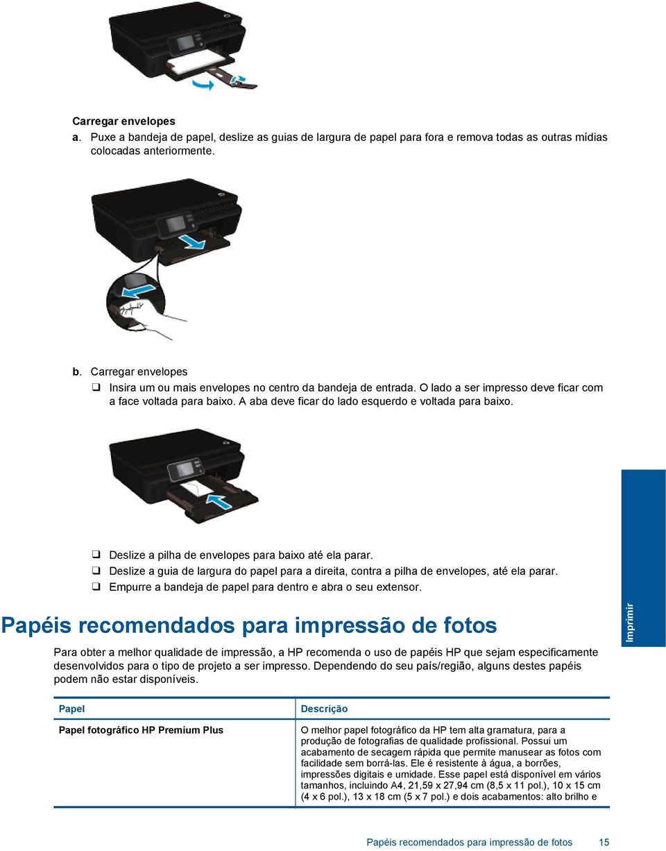 Deslize a guia de largura do papel para a direita, contra a pilha de envelopes, até ela parar. Empurre a bandeja de papel para dentro e abra o seu extensor.