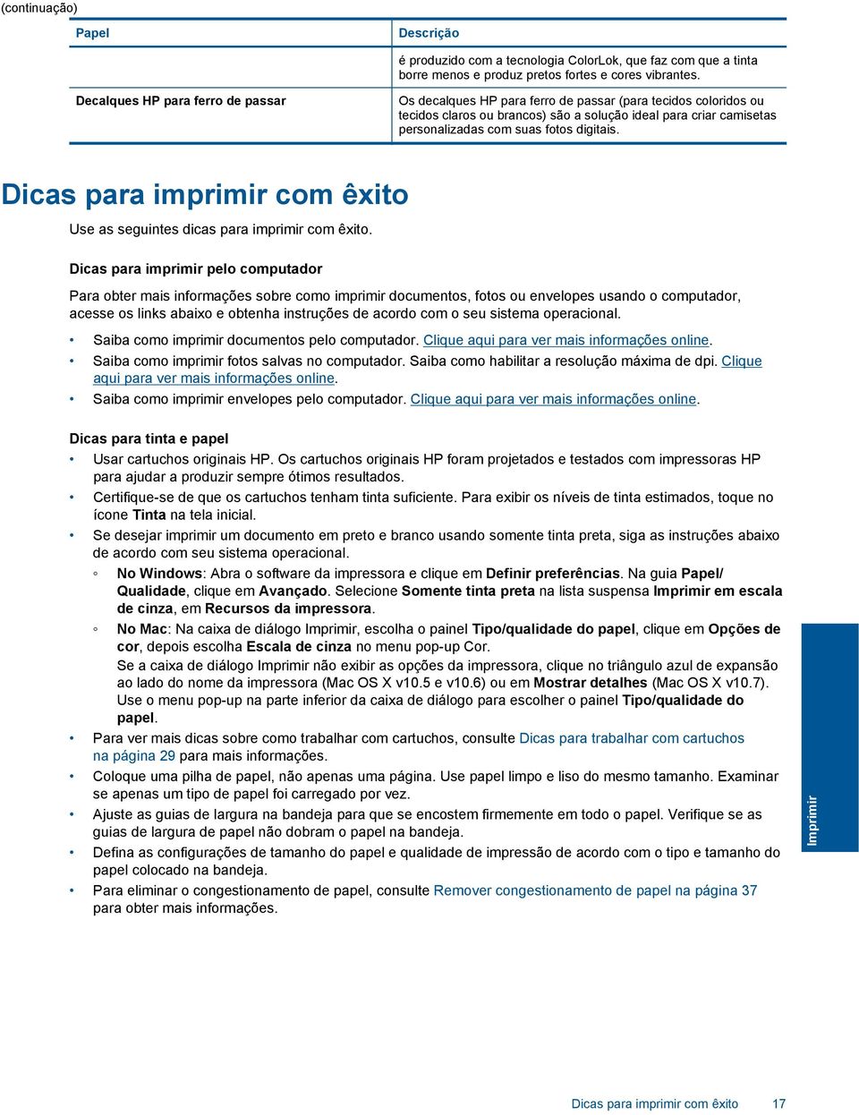 digitais. Dicas para imprimir com êxito Use as seguintes dicas para imprimir com êxito.