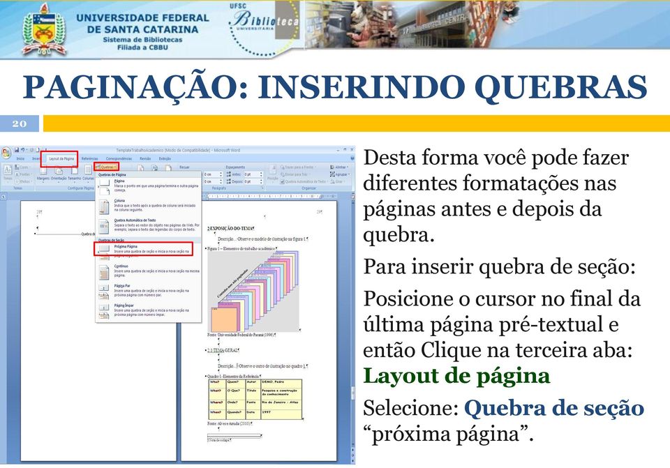 Para inserir quebra de seção: Posicione o cursor no final da última página