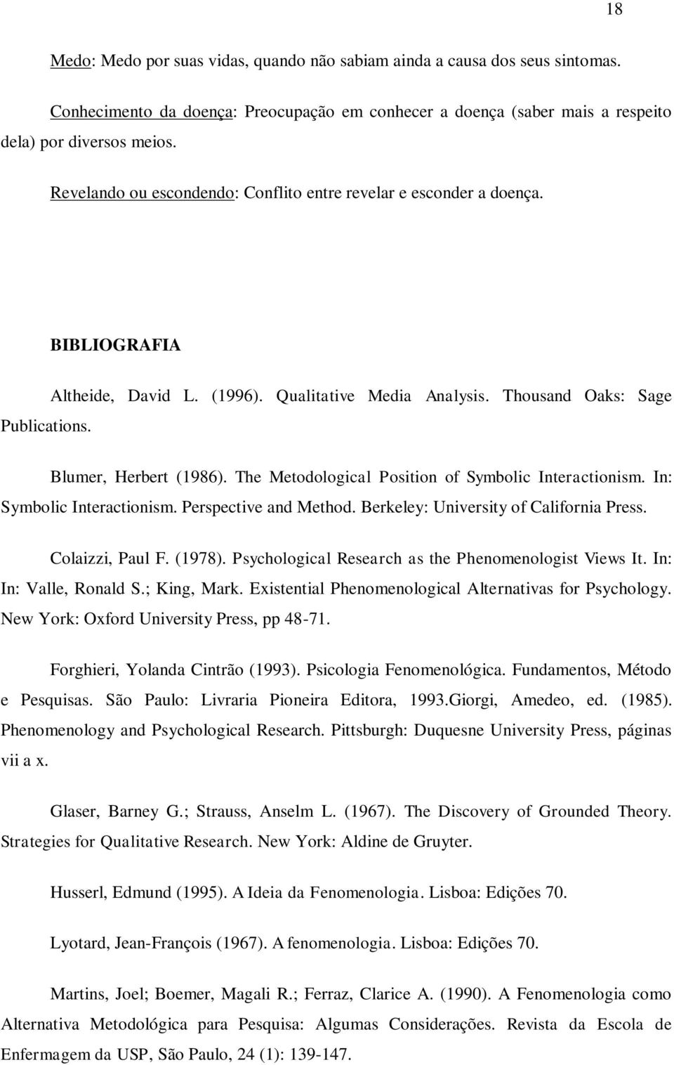 The Metodological Position of Symbolic Interactionism. In: Symbolic Interactionism. Perspective and Method. Berkeley: University of California Press. Colaizzi, Paul F. (1978).