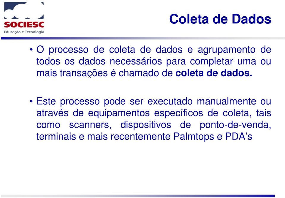 Este processo pode ser executado manualmente ou através de equipamentos específicos de