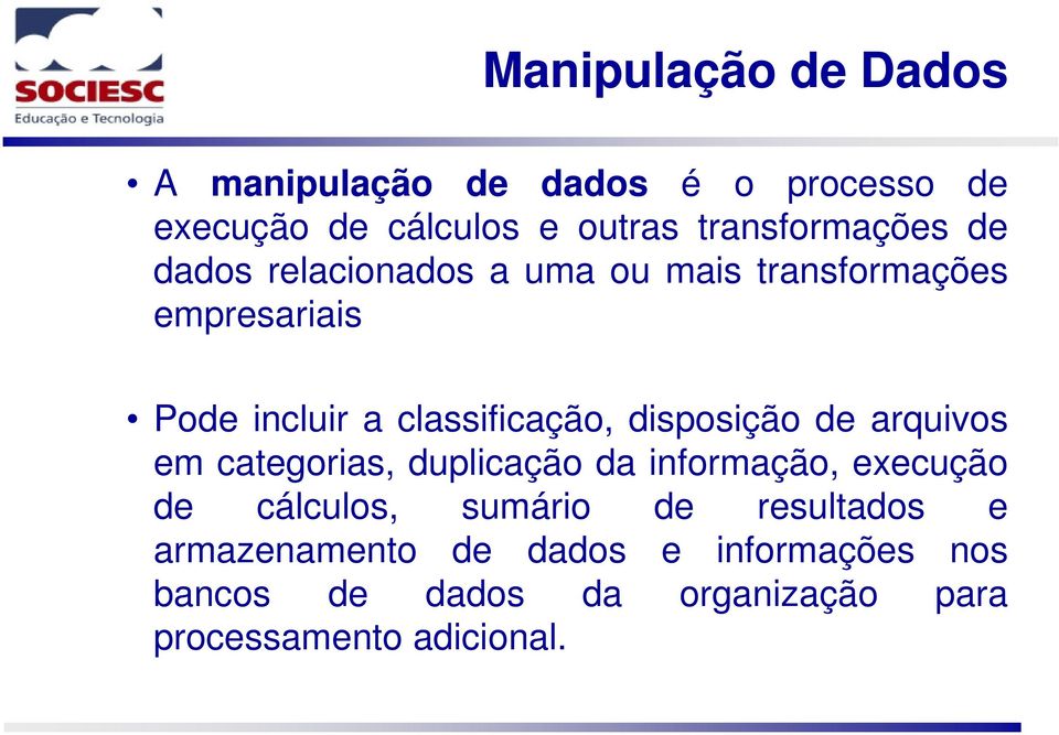 classificação, disposição de arquivos em categorias, duplicação da informação, execução de cálculos,