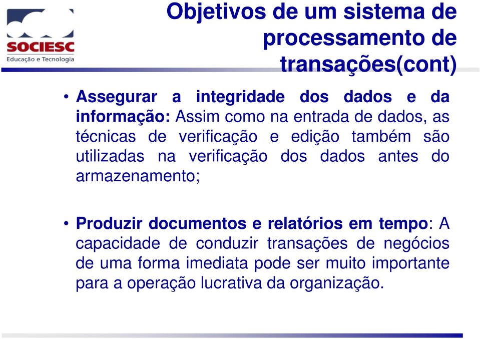 verificação dos dados antes do armazenamento; Produzir documentos e relatórios em tempo: A capacidade de