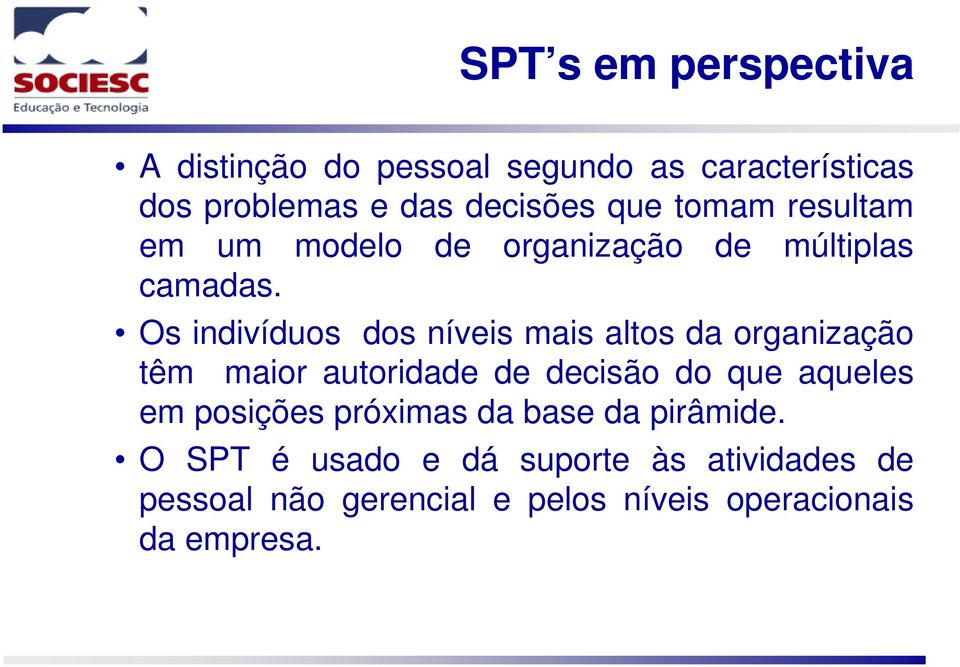 Os indivíduos dos níveis mais altos da organização têm maior autoridade de decisão do que aqueles em