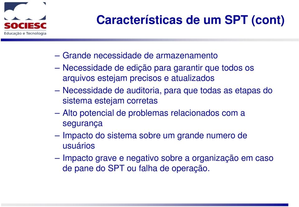 sistema estejam corretas Alto potencial de problemas relacionados com a segurança Impacto do sistema sobre um