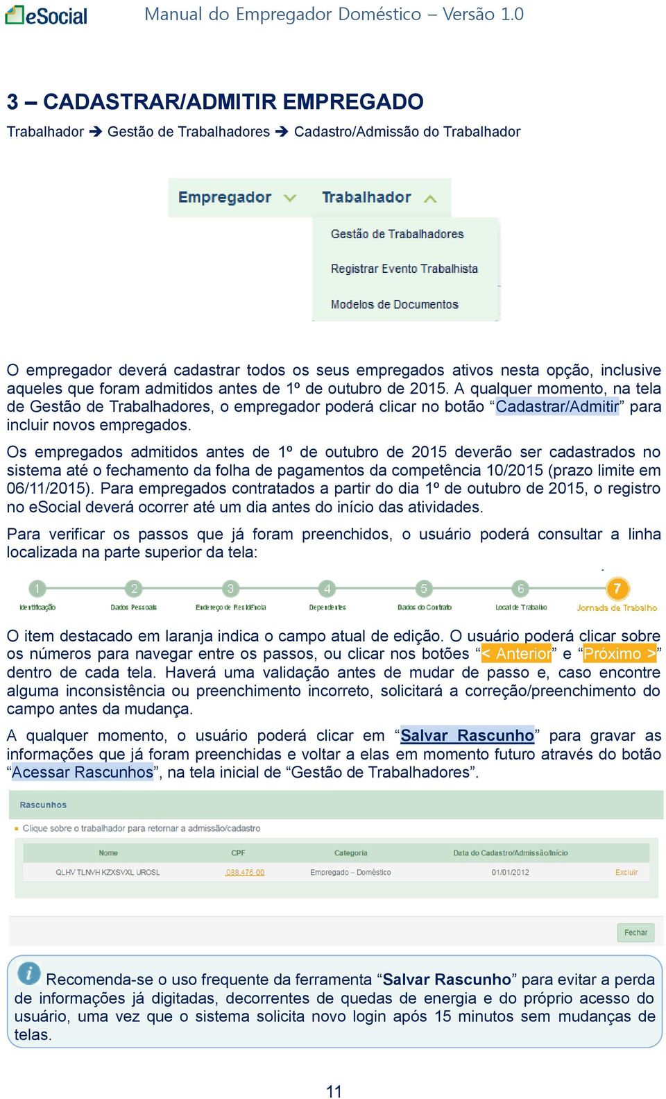 Os empregados admitidos antes de 1º de outubro de 2015 deverão ser cadastrados no sistema até o fechamento da folha de pagamentos da competência 10/2015 (prazo limite em 06/11/2015).