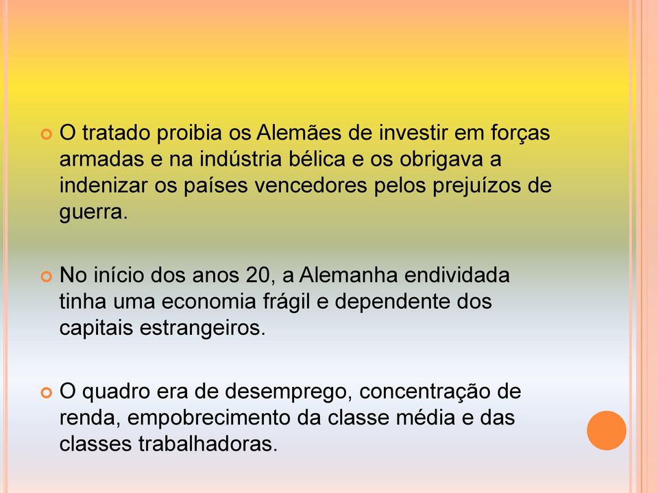 No início dos anos 20, a Alemanha endividada tinha uma economia frágil e dependente dos