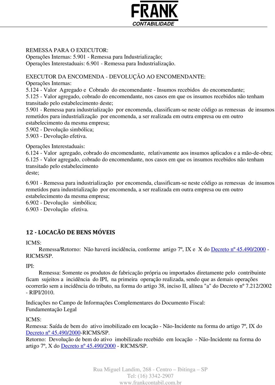 125 - Valor agregado, cobrado do encomendante, nos casos em que os insumos recebidos não tenham transitado pelo estabelecimento deste; 5.