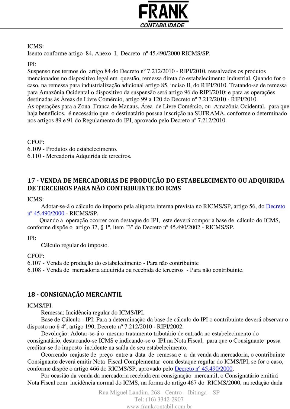 Quando for o caso, na remessa para industrialização adicional artigo 85, inciso II, do RIPI/2010.