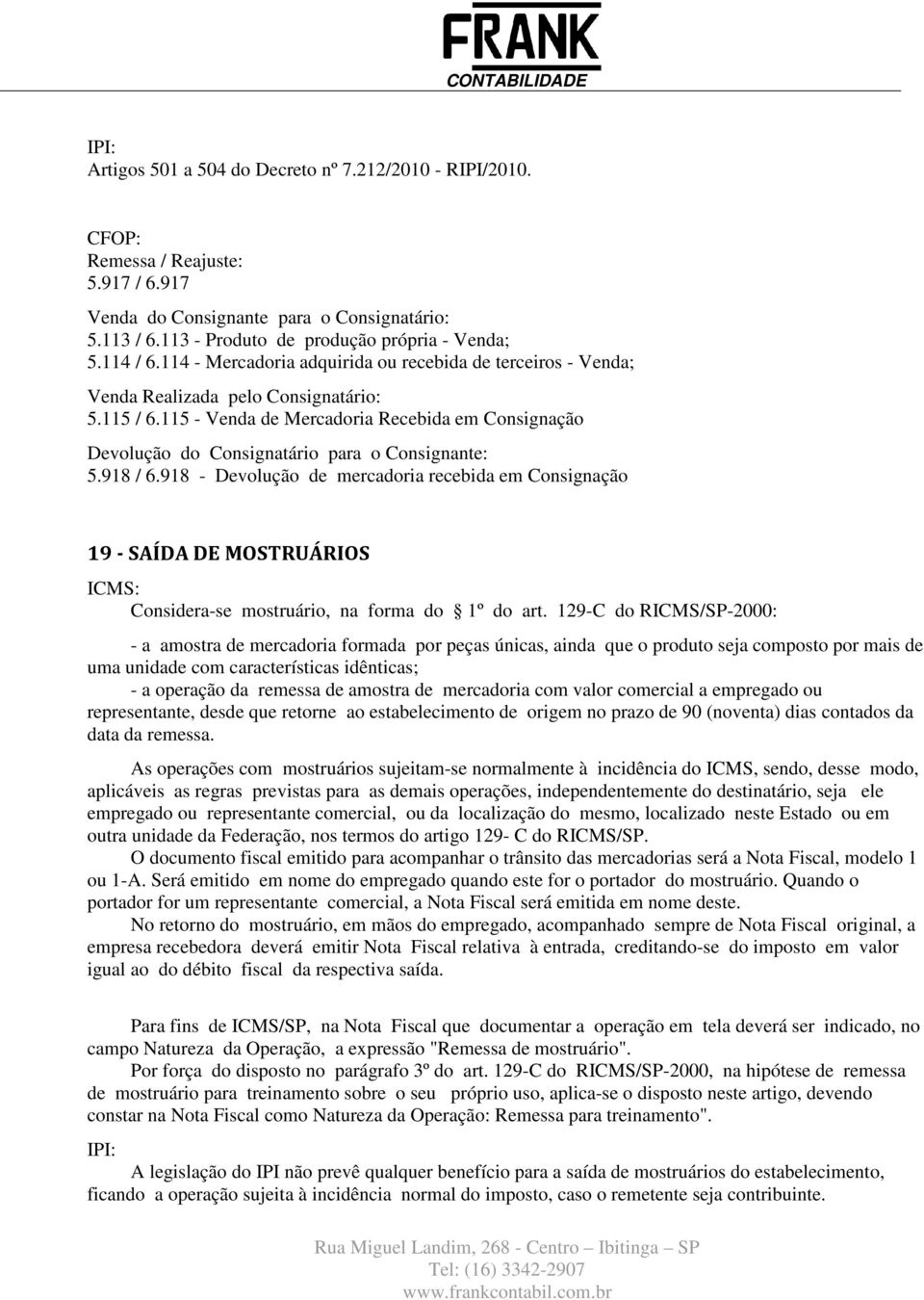 115 - Venda de Mercadoria Recebida em Consignação Devolução do Consignatário para o Consignante: 5.918 / 6.