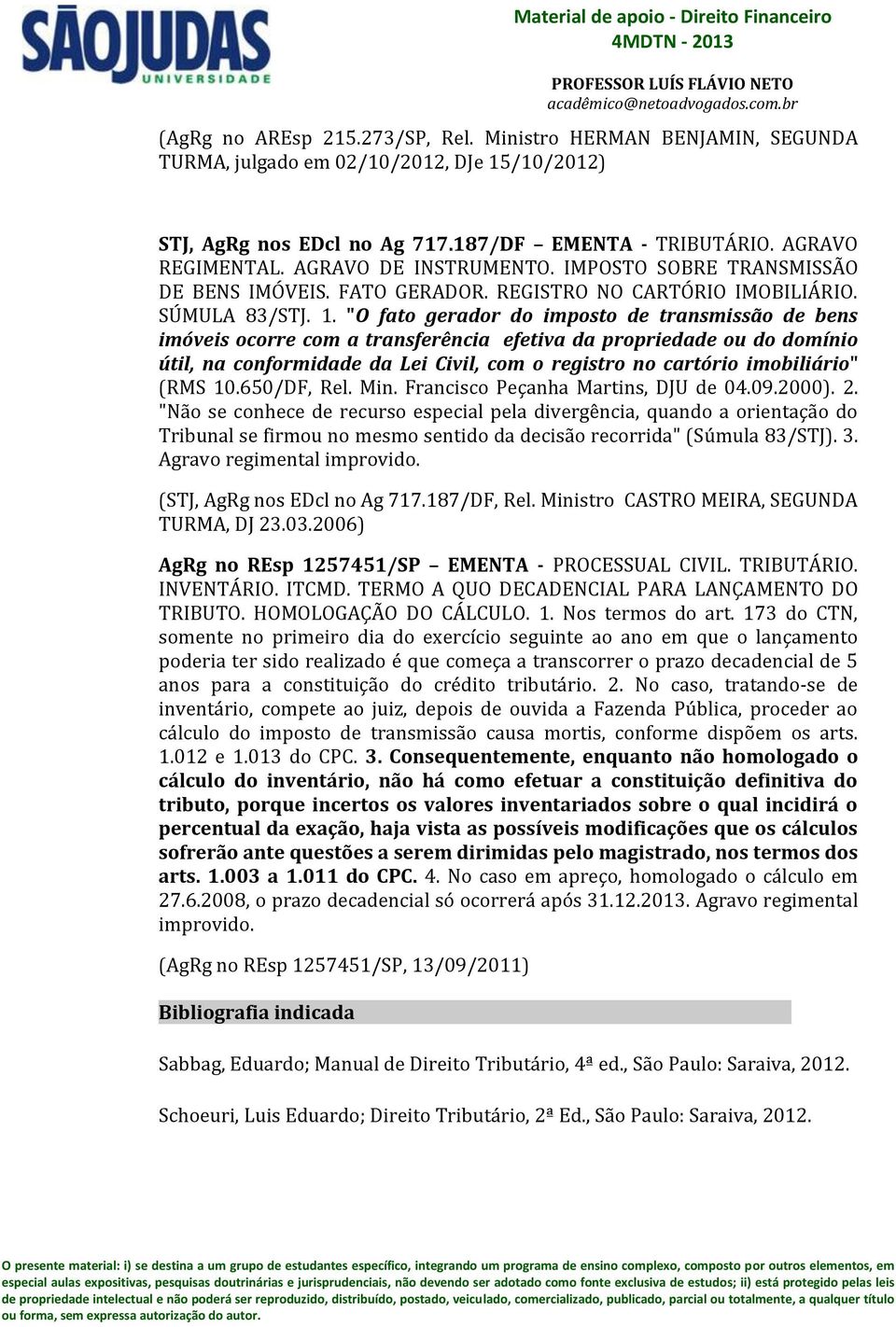 "O fato gerador do imposto de transmissão de bens imóveis ocorre com a transferência efetiva da propriedade ou do domínio útil, na conformidade da Lei Civil, com o registro no cartório imobiliário"