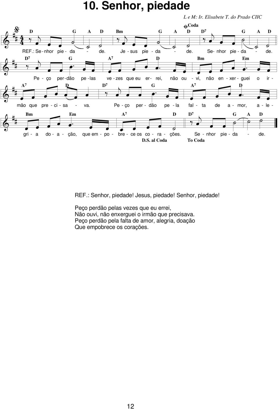 ir mor, e m == &. _» = gri do ção, que em po bre ce os co r ções..s. Cod Se nhor To Cod pie d de. R.: Senhor, piedde! Jesus, piedde!