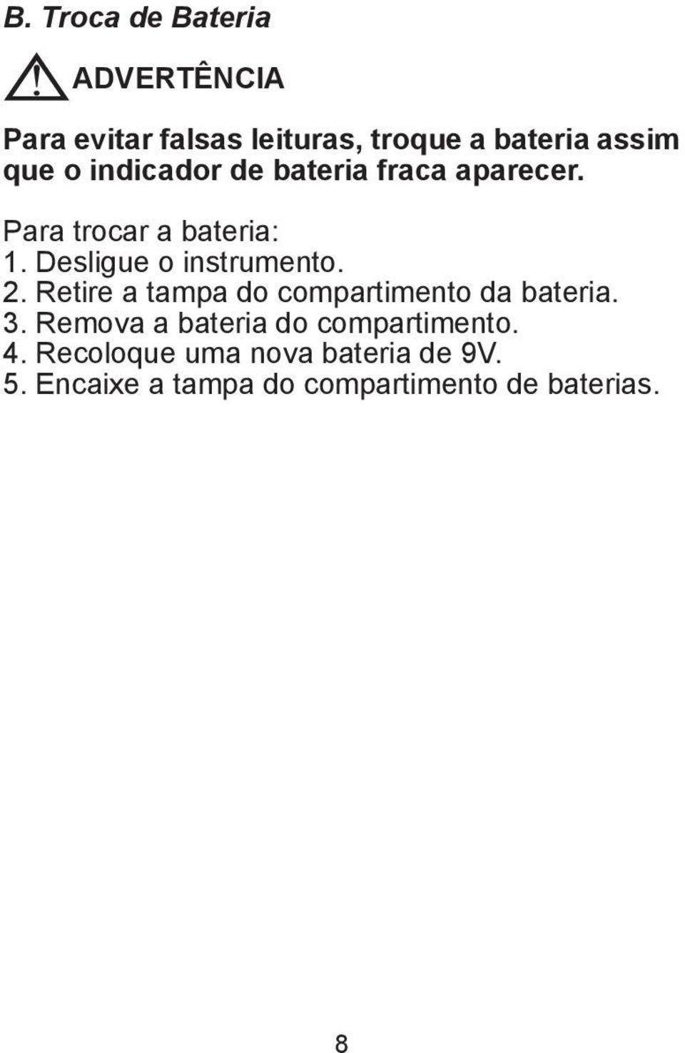 2. Retire a tampa do compartimento da bateria. 3. Remova a bateria do compartimento. 4.