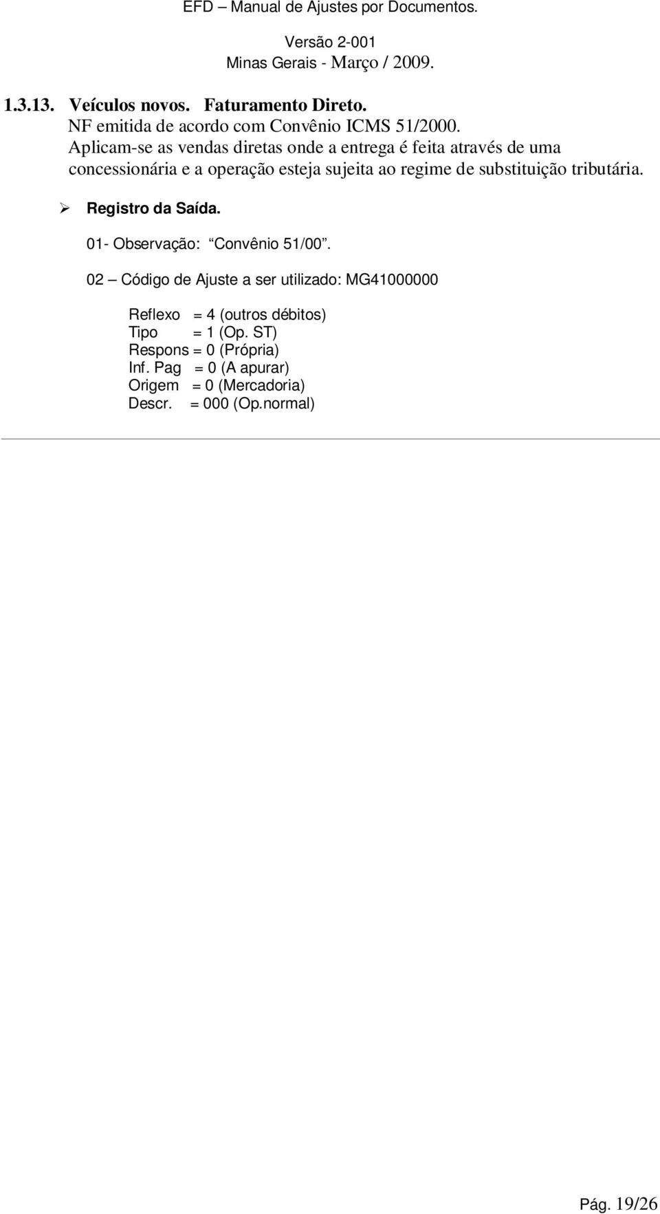 ao regime de substituição tributária. Registro da Saída. 01- Observação: Convênio 51/00.