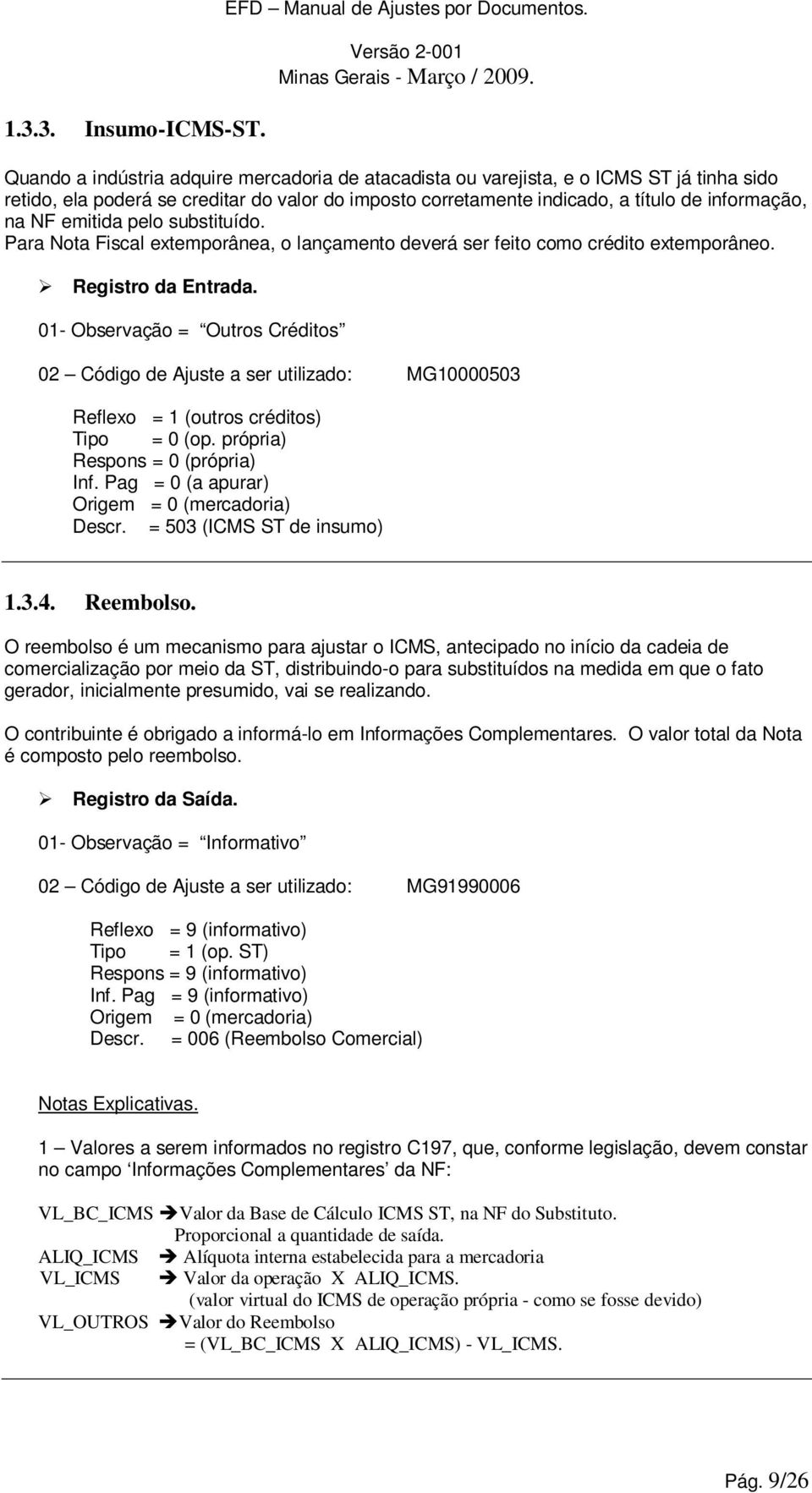 emitida pelo substituído. Para Nota Fiscal extemporânea, o lançamento deverá ser feito como crédito extemporâneo.