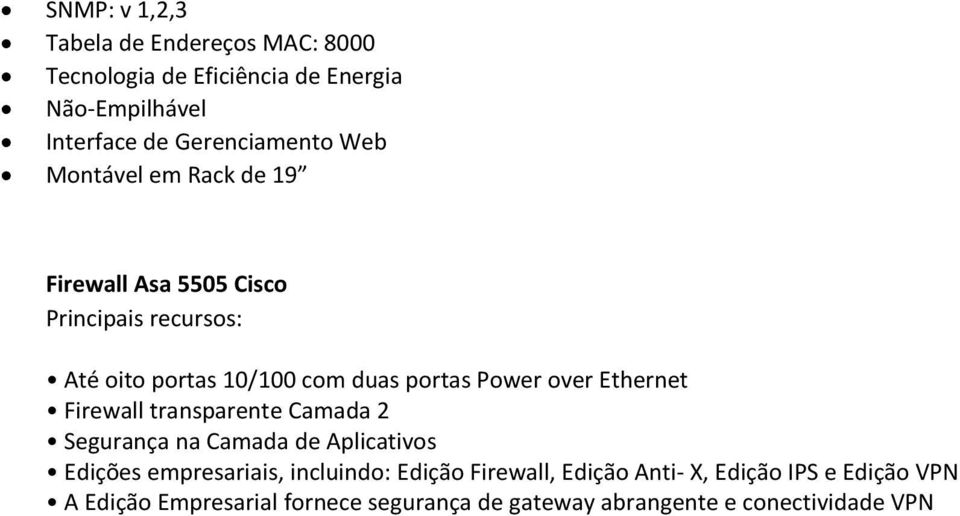 Ethernet Firewall transparente Camada 2 Segurança na Camada de Aplicativos Edições empresariais, incluindo: Edição