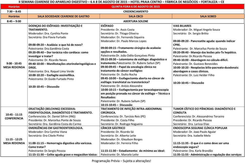 Palestrante: Dra. Raquel Lima Verde 10:00-10:20 Esofagite eosinofílica. Palestrante: Dr.