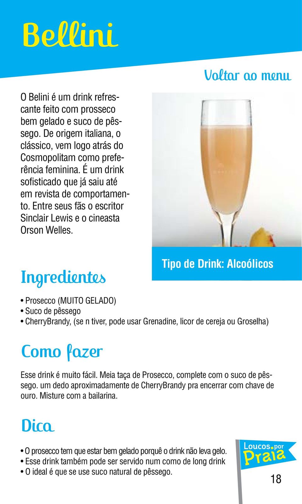 Prosecco (MUITO GELADO) Suco de pêssego CherryBrandy, (se n tiver, pode usar Grenadine, licor de cereja ou Groselha) Esse drink é muito fácil.