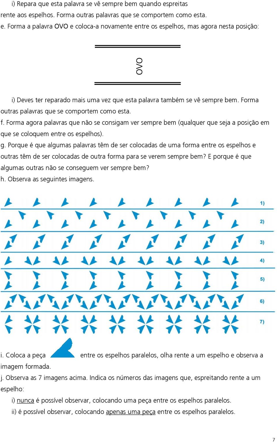 Porque é que algumas palavras têm de ser colocadas de uma forma entre os espelhos e outras têm de ser colocadas de outra forma para se verem sempre bem?