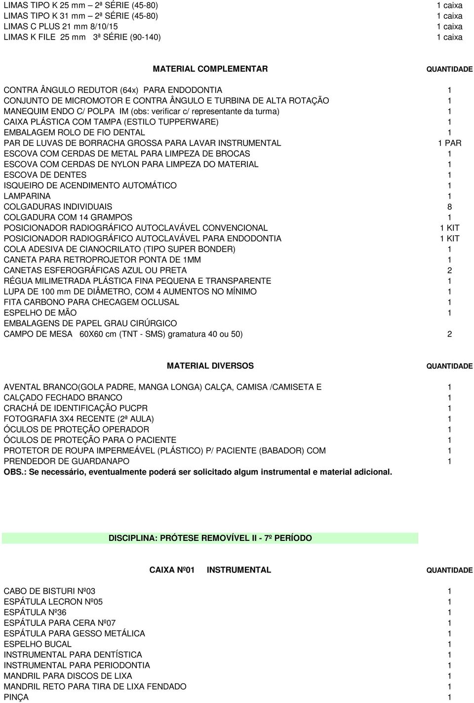 DENTAL 1 PAR DE LUVAS DE BORRACHA GROSSA PARA LAVAR INSTRUMENTAL 1 PAR ESCOVA COM CERDAS DE METAL PARA LIMPEZA DE BROCAS 1 ESCOVA COM CERDAS DE NYLON PARA LIMPEZA DO MATERIAL 1 ESCOVA DE DENTES 1