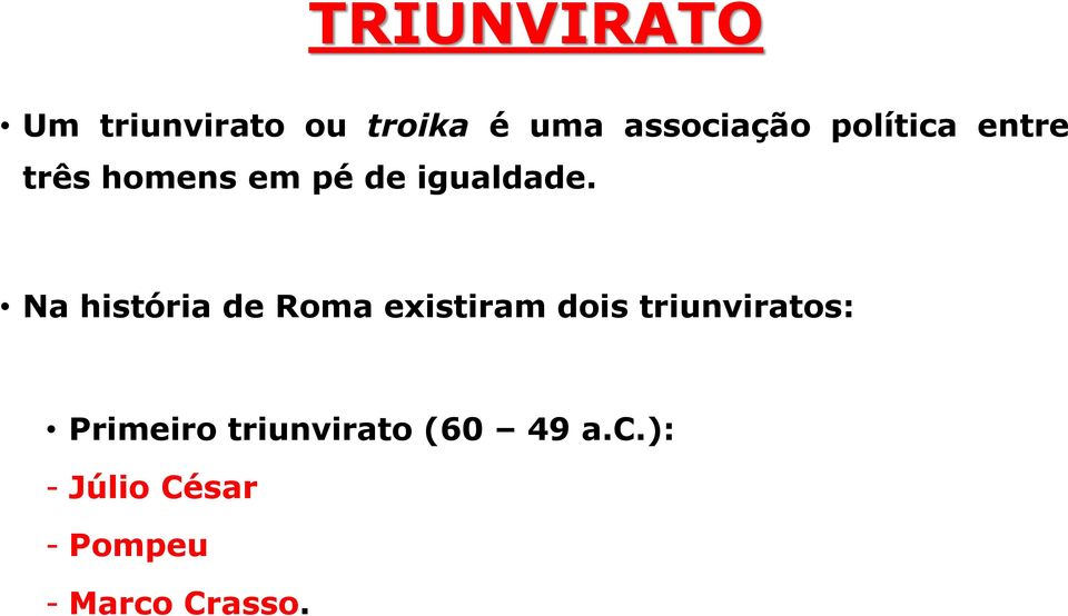 Na história de Roma existiram dois triunviratos: