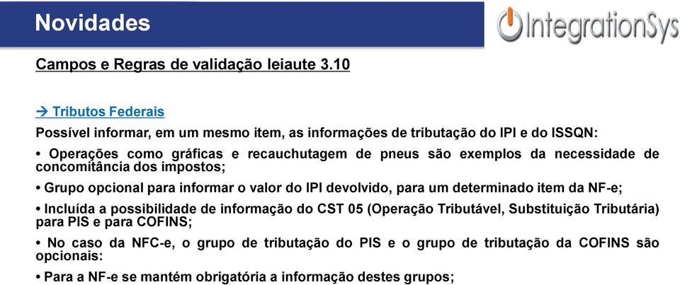 são exemplos da necessidade de concomitância dos impostos; Grupo opcional para informar o valor do IPI devolvido, para um determinado item da NF-e; Incluída