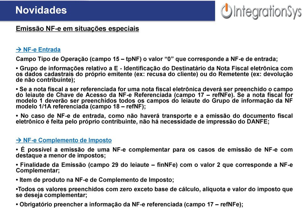 uma nota fiscal eletrônica deverá ser preenchido o campo do leiaute de Chave de Acesso da NF-e Referenciada (campo 17 refnfe).